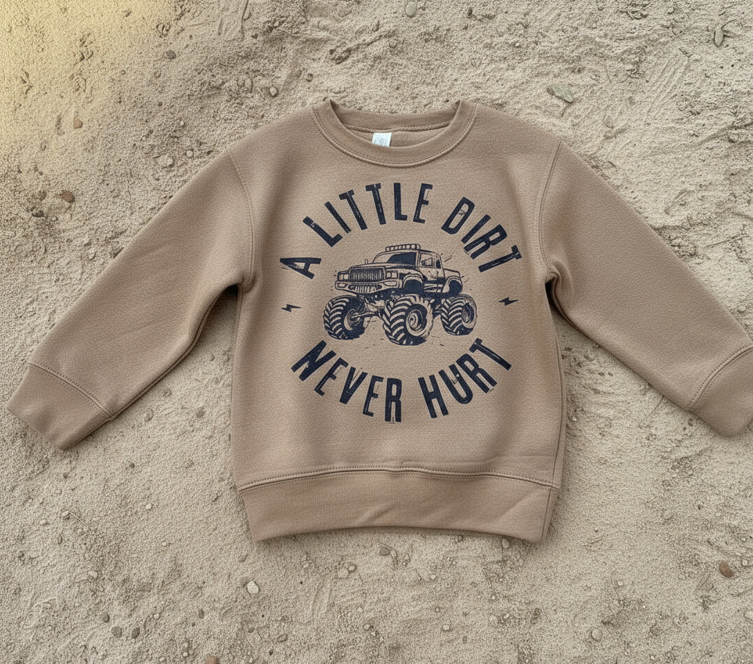 A Little Dirt Never Hurt- Toddler Crew Sweatshirt